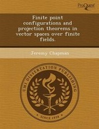 Enlarge image Cover: Finite Point Configurations and Projection Theorems in Vector Spaces Over Finite Fields - Proquest, Umi Dissertation Publishing