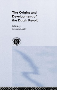 Enlarge image Cover: The Origins and Development of the Dutch Revolt - Routledge