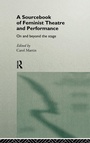 Cover: A Sourcebook on Feminist Theatre and Performance - Routledge