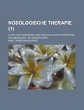 Cover: Nosologische Therapie (1); Lehre Der Erkenntnu Und Heilung Aller Krankheiten Des Menschen in Vier B Chern - Rarebooksclub.com