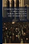 Cover: A Sermon Preached at Christ-Church, Dublin, on the 25th Day of March, 1750 - Nabu Press