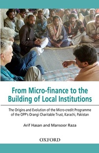 Enlarge image Cover: From Micro-finance to the Building of Local Institutions: The Evolution of Micro-credit Programme of the OPP's Orangi Charitable Trust, Karachi, Pakistan - OUP Pakistan