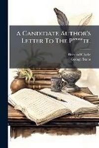 Enlarge image Cover: A Candidate Author's Letter to the P****te. ...... - Nabu Press