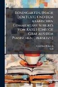 Cover: Rosengarten. [Nach dem Texte und dem arabischen Commentare Sururi's von Karl Heinrich Graf aus dem Persischen uebersetzt] - Nabu Press