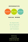 Cover: Integrative Body Mind Spirit Social Work - Oxford University Press Inc