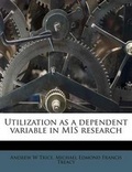Cover: Utilization as a Dependent Variable in MIS Research - Nabu Press