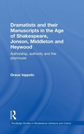 Cover: Dramatists and their Manuscripts in the Age of Shakespeare, Jonson, Middleton and Heywood - Routledge