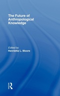 Cover: The Future of Anthropological Knowledge - Routledge