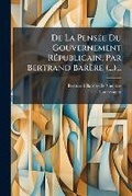 Cover: de la Pensee Du Gouvernement Republicain, Par Bertrand Barere (...)... - Nabu Press