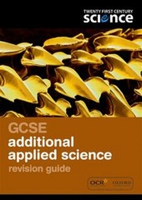 Enlarge image Cover: Twenty First Century Science: GCSE Additional Applied Science Revision Guide - Oxford University Press