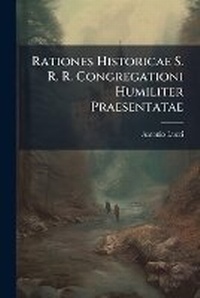 Enlarge image Cover: Rationes Historicae S. R. R. Congregationi Humiliter Praesentatae - BiblioBazaar, LLC