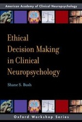 Cover: Ethical Decision-Making in Clinical Neuropsychology - Oxford University Press Inc