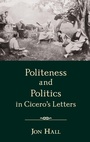 Cover: Politeness and Politics in Cicero's Letters - Oxford University Press Inc