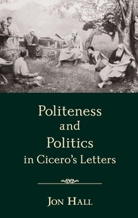Enlarge image Cover: Politeness and Politics in Cicero's Letters - Oxford University Press Inc