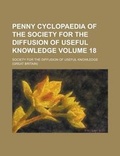 Cover: Penny Cyclopaedia of the Society for the Diffusion of Useful Knowledge Volume 18 - Rarebooksclub.com