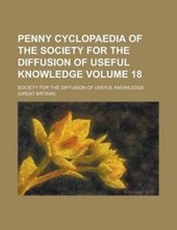 Enlarge image Cover: Penny Cyclopaedia of the Society for the Diffusion of Useful Knowledge Volume 18 - Rarebooksclub.com