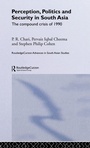 Cover: Perception, Politics and Security in South Asia - Routledge