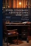 Cover: School Stenography. A System Of Lineal Short Hand - BiblioBazaar, LLC