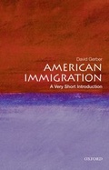 Cover: American Immigration: A Very Short Introduction - Oxford University Press Inc
