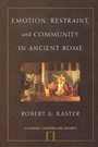Cover: Emotion, Restraint and Community in Ancient Rome - Oxford University Press Inc