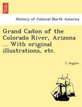 Cover: Grand Can~on of the Colorado River, Arizona ... With original illustrations, etc. - British Library, Historical Print Editions