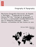 Cover: Novi?sima Geografia Universal, de Espan?a y Portugal ... Traducida de la ultima edicion [of the Abre?ge? de ge?ographie] de Paris, y aumentada considerablemente por D. Sebastian Fabregas ... Nueva edicion, refundidos los dos tomos - British Library, Historical Print Editions