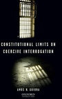Cover: Constitutional Limits on Coercive Interrogation - Oxford University Press Inc