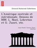 Cover: L'Amérique centrale et méridionale. Dessins de MM. L. Noel, Lebreton et G. Janet, etc. - British Library, Historical Print Editions