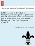 Cover: Lettres ... Sur La Re Volution Franc Aise, Publie Es Pour La Premie Re Fois Et Pre Ce de Es D'Une Introduction Par J. Carnandet. (Le Pe Re Barbe; E Pisode de 1793. [By Jose Phine Amet.]). - British Library, Historical Print Editions