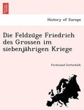 Cover: Die Feldzu GE Friedrich Des Grossen Im Siebenja Hrigen Kriege - British Library, Historical Print Editions