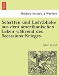 Cover: Schatten und Lichtblicke aus dem amerikanischen Leben wa&uml;hrend des Secessions-Krieges. - British Library, Historical Print Editions