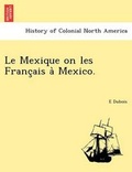 Cover: Le Mexique on Les Franc Ais a Mexico. - British Library, Historical Print Editions