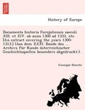 Cover: Documenta Historia Forojuliensis Saeculi XIII. Et XIV. AB Anno 1300 Ad 1333, Etc. [An Extract Covering the Years 1300-1313.] (Aus Dem XXXI. Bande Des ... Archivs Fur Kunde Osterreichischer Geschichtsquellen Besonders Abgedruckt.). - British Library, Historical Print Editions