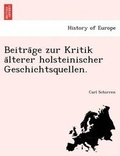 Cover: Beitra GE Zur Kritik a Lterer Holsteinischer Geschichtsquellen. - British Library, Historical Print Editions