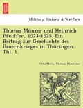 Cover: Thomas Munzer Und Heinrich Pfeiffer, 1523-1525. Ein Beitrag Zur Geschichte Des Bauernkrieges in Thuringen. Thl. 1. - British Library, Historical Print Editions