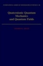 Cover: Quaternionic Quantum Mechanics and Quantum Fields - OUP eBook