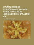 Cover: Etymologische Forschungen Auf Dem Gebiete Der Indo-Germanischen Sprachen (3) - Rarebooksclub.com