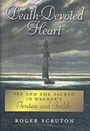 Cover: Death-Devoted Heart Sex and the Sacred in Wagner's Tristan and Isolde - Oxford University Press