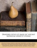 Cover: Oratores Attici Et Quos Sic Vocant Sophistae Opera Et Studio - Nabu Press