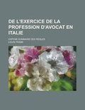 Cover: de L'Exercice de La Profession D'Avocat En Italie; Expose Sommaire Des Regles - Rarebooksclub.com