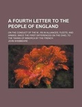 Cover: A Fourth Letter to the People of England; On the Conduct of the M...RS in Alliances, Fleets, and Armies, Since the First Differences on the Ohio, to - Rarebooksclub.com