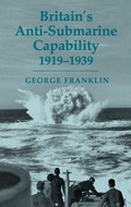 Cover: Britain's Anti-submarine Capability 1919-1939 - Routledge