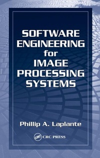 Enlarge image Cover: Software Engineering for Image Processing Systems - CRC Press