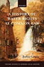 Cover: A History of Water Rights at Common Law - Oxford University Press