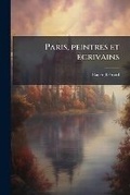 Cover: Paris, peintres et ecrivains - BiblioBazaar, LLC