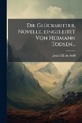 Cover: Die Glucksritter, Novelle, Eingeleitet Von Hermann Todsen... - Nabu Press