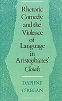 Abbildung von: Rhetoric, Comedy, and the Violence of Language in Aristophanes' Clouds - OUP eBook