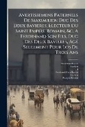 Cover: Avertissemens Paternels De Maximilien Duc Des Deux Bavieres, Electeur Du Saint Empire Romain, &c. A Ferdinand Son Fils, Duc Des Deux Bavieres, Age Seulement Pour Los De Trois Ans - BiblioBazaar, LLC