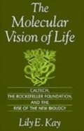 Cover: Molecular Vision of Life Caltech, The Rockefeller Foundation, and the Rise of the New Biology - Oxford University Press