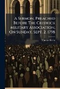 Cover: A Sermon, Preached Before the Chiswick Military Association, on Sunday, Sept. 2, 1798 - BiblioBazaar, LLC